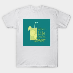 When life gives you Lemons, Lemonade glass and text T-Shirt